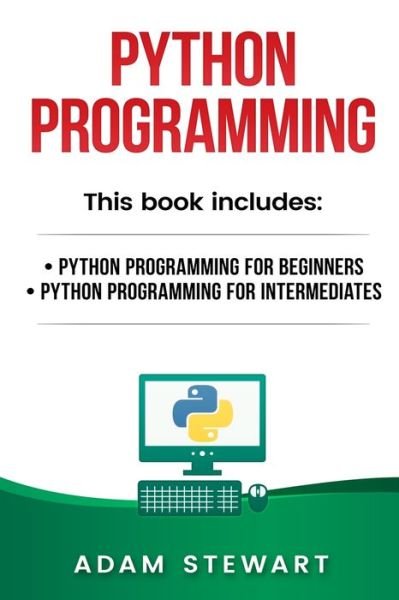 Cover for Stewart, Sarah (Curator of Middle Eastern Coins at the British Museum UK) · Python Programming: Python Programming for Beginners, Python Programming for Intermediates (Paperback Book) (2019)