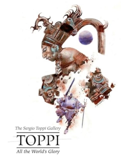 Cover for Sergio Toppi · Sergio Toppi's All the World's Glory (Inbunden Bok) (2023)