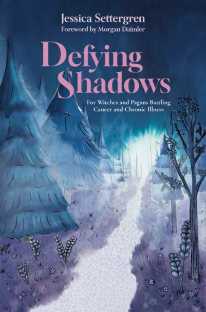 Cover for Settergren, Jessica (Jessica Settergren) · Defying Shadows: For Witches and Pagans Battling Cancer and Chronic Illness (Paperback Book) (2025)