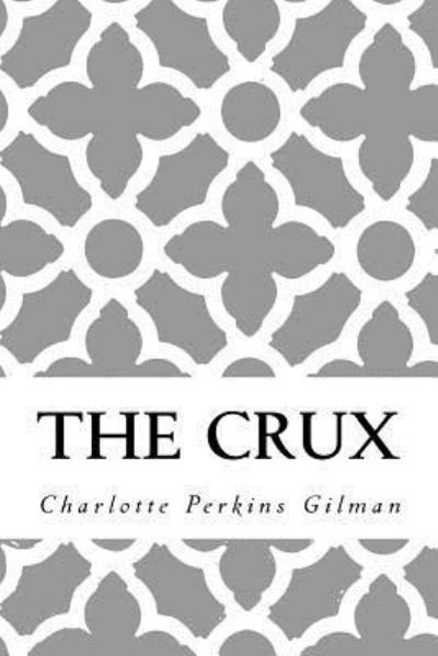 Cover for Charlotte Perkins Gilman · The Crux (Taschenbuch) (2017)