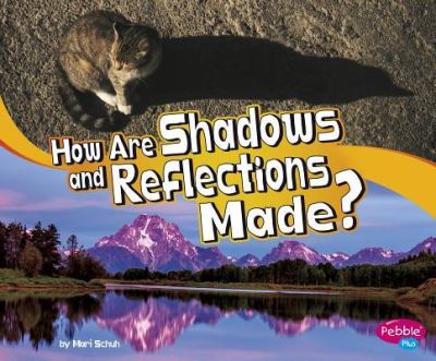 How Are Shadows and Reflections Made? - Mari Schuh - Kirjat - PEBBLE BOOKS - 9781977108944 - torstai 1. elokuuta 2019