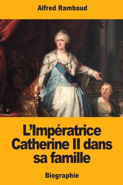 Cover for Alfred Rambaud · L'Imp ratrice Catherine II Dans Sa Famille (Paperback Book) (2017)