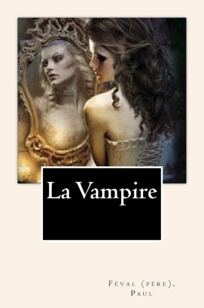 Cover for Feval (Pere) Paul · La Vampire (Paperback Book) (2018)