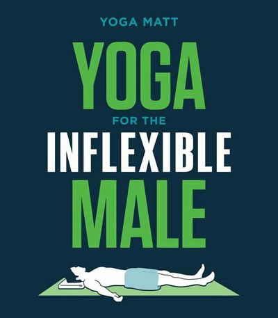 Cover for Yoga Matt · Yoga for the Inflexible Male: A How-To Guide (Paperback Book) (2019)