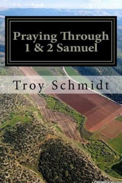 Cover for Troy Schmidt · Praying Through 1 &amp; 2 Samuel (Paperback Book) (2018)