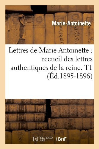 Cover for Marie-antoinette · Lettres De Marie-antoinette: Recueil Des Lettres Authentiques De La Reine. T1 (Ed.1895-1896) (French Edition) (Taschenbuch) [French edition] (2022)