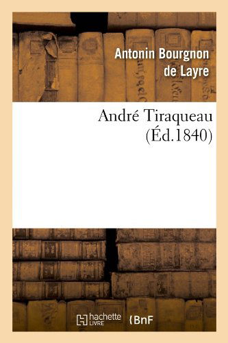 Cover for Antonin Bourgnon De Layre · Andre Tiraqueau; (Ed.1840) (French Edition) (Paperback Book) [French edition] (2012)