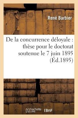 Cover for Barbier-r · De La Concurrence Deloyale: These Pour Le Doctorat Soutenue Le 7 Juin 1895 (Paperback Book) (2016)