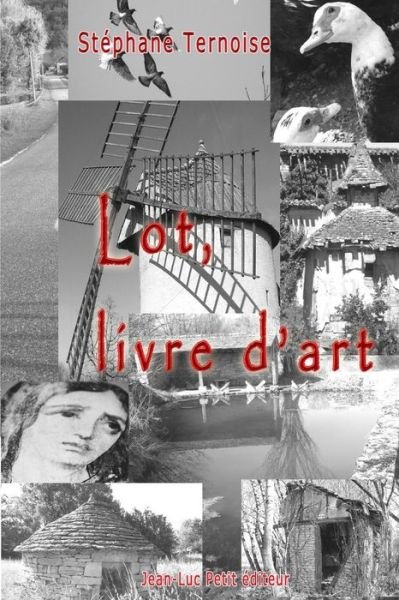 Lot, Livre D'art - Stéphane Ternoise - Livres - Jean-Luc Petit éditeur - 9782365414944 - 27 décembre 2013