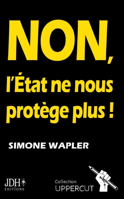 Cover for Simone Wapler · NON, L'Etat ne nous protege plus ! (Paperback Book) (2020)