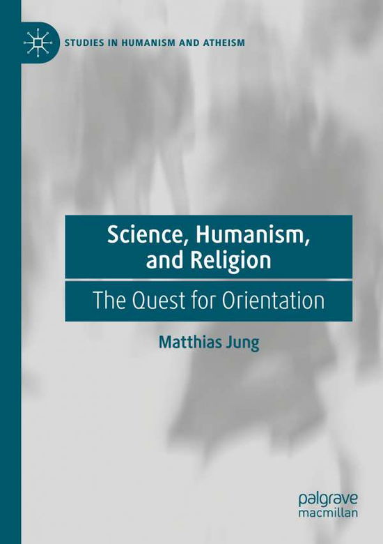 Cover for Matthias Jung · Science, Humanism, and Religion: The Quest for Orientation - Studies in Humanism and Atheism (Paperback Book) [1st ed. 2019 edition] (2020)