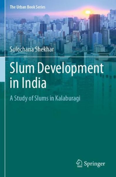 Cover for Sulochana Shekhar · Slum Development in India: A Study of Slums in Kalaburagi - The Urban Book Series (Paperback Book) [1st ed. 2021 edition] (2022)