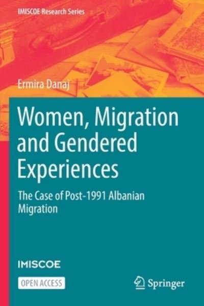 Ermira Danaj · Women, Migration and Gendered Experiences: The Case of Post-1991 Albanian Migration - IMISCOE Research Series (Paperback Book) [1st ed. 2022 edition] (2022)