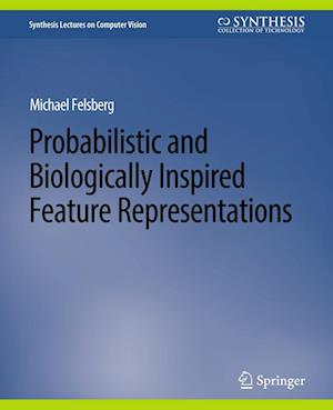 Cover for Michael Felsberg · Probabilistic and Biologically Inspired Feature Representations - Synthesis Lectures on Computer Vision (Paperback Book) (2018)