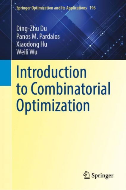 Introduction to Combinatorial Optimization - Springer Optimization and Its Applications - Ding-Zhu Du - Bøger - Springer International Publishing AG - 9783031105944 - 27. september 2022