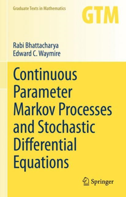 Continuous Parameter Markov Processes and Stochastic Differential Equations - Graduate Texts in Mathematics - Rabi Bhattacharya - Bøker - Springer International Publishing AG - 9783031332944 - 17. november 2023