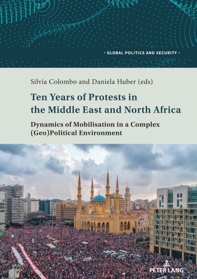 Silvia Colombo · Ten Years of Protests in the Middle East and North Africa: Dynamics of Mobilisation in a Complex (Geo)Political Environment - Global Politics and Security (Paperback Book) [New edition] (2021)