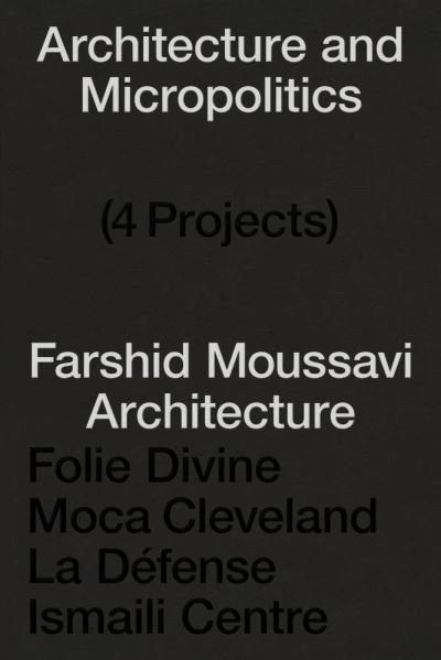 Cover for Farshid Moussavi · Architecture &amp; Micropolitics: Four Buildings 2011–2022. Farshid Moussavi Architecture (Taschenbuch) (2022)