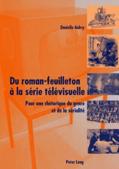 Cover for Danielle Aubry · Du Roman-Feuilleton A La Serie Televisuelle: Pour Une Rhetorique Du Genre Et de la Serialite (Paperback Book) (2006)