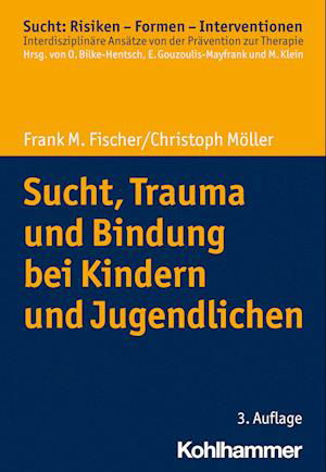 Cover for Frank M. Fischer · Sucht, Trauma und Bindung Bei Kindern und Jugendlichen (Book) (2023)