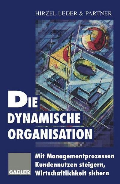 Cover for Hirzel Leder &amp; Partner (Hrsg ) · Die Dynamische Organisation (Taschenbuch) [Softcover reprint of the original 1st ed. 1996 edition] (2012)