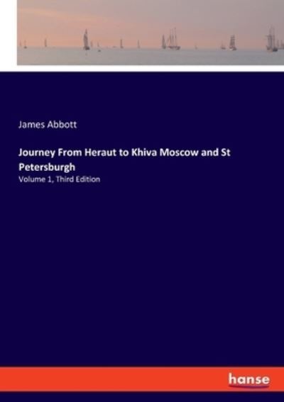 Cover for James Abbott · Journey From Heraut to Khiva Moscow and St Petersburgh: Volume 1, Third Edition (Paperback Book) (2021)