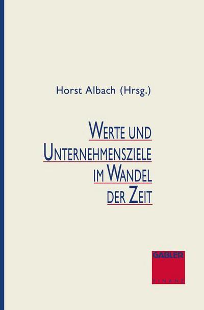 Cover for Horst Albach · Werte Und Unternehmensziele Im Wandel Der Zeit (Paperback Book) [Softcover Reprint of the Original 1st 1994 edition] (1994)