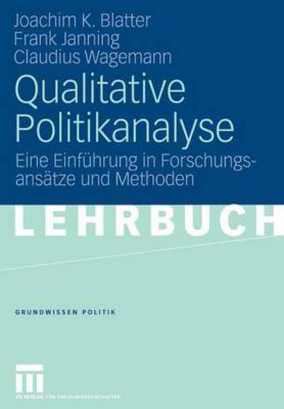 Cover for Joachim Blatter · Qualitative Politikanalyse: Eine Einfuhrung in Forschungsansatze Und Methoden - Grundwissen Politik (Paperback Book) [2007 edition] (2007)