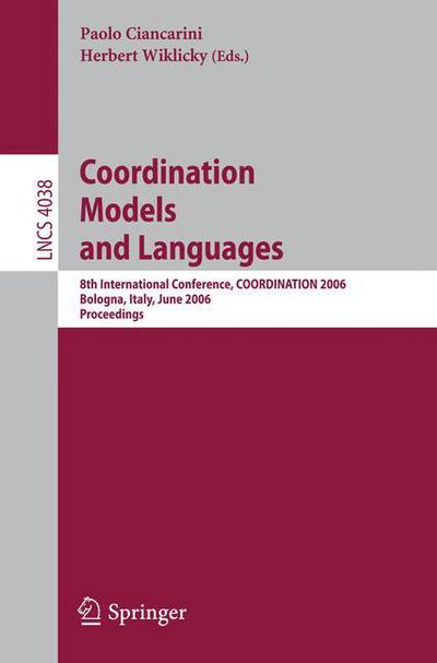 Coordination Models and Languages: 8th International Conference, COORDINATION 2006, Bologna, Italy, June 14-16, 2006, Proceedings - Lecture Notes in Computer Science - Paolo Ciancarini - Kirjat - Springer-Verlag Berlin and Heidelberg Gm - 9783540346944 - perjantai 9. kesäkuuta 2006