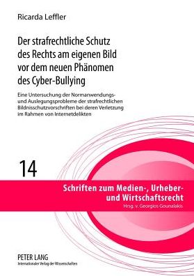 Cover for Ricarda Leffler · Der Strafrechtliche Schutz Des Rechts Am Eigenen Bild VOR Dem Neuen Phaenomen Des Cyber-Bullying: Eine Untersuchung Der Normanwendungs- Und Auslegungsprobleme Der Strafrechtlichen Bildnisschutzvorschriften Bei Deren Verletzung Im Rahmen Von Internetdelikt (Hardcover Book) [German edition] (2012)