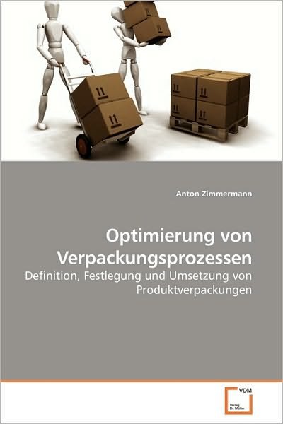 Cover for Anton Zimmermann · Optimierung Von Verpackungsprozessen: Definition, Festlegung Und Umsetzung Von Produktverpackungen (Paperback Bog) [German edition] (2010)