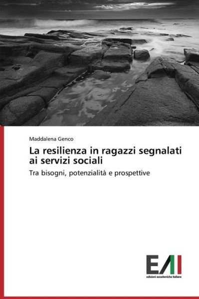 Cover for Maddalena Genco · La Resilienza in Ragazzi Segnalati Ai Servizi Sociali: Tra Bisogni, Potenzialità E Prospettive (Paperback Book) [Italian edition] (2014)