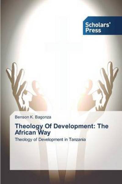 Cover for Benson K. Bagonza · Theology of Development: the African Way: Theology of Development in Tanzania (Paperback Book) (2013)
