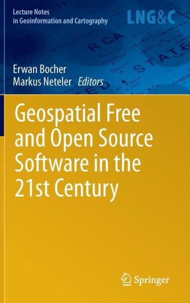 Cover for Erwan Bocher · Geospatial Free and Open Source Software in the 21st Century - Lecture Notes in Geoinformation and Cartography (Hardcover bog) (2012)