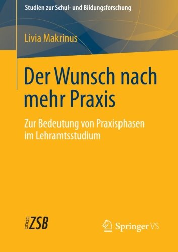 Cover for Livia Makrinus · Der Wunsch Nach Mehr Praxis: Zur Bedeutung Von Praxisphasen Im Lehramtsstudium - Studien Zur Schul- Und Bildungsforschung (Paperback Book) [2013 edition] (2012)