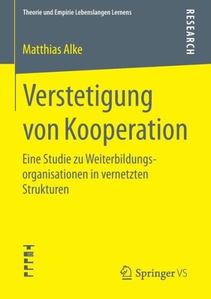 Cover for Matthias Alke · Verstetigung Von Kooperation: Eine Studie Zu Weiterbildungsorganisationen in Vernetzten Strukturen - Theorie Und Empirie Lebenslangen Lernens (Paperback Book) [2015 edition] (2015)