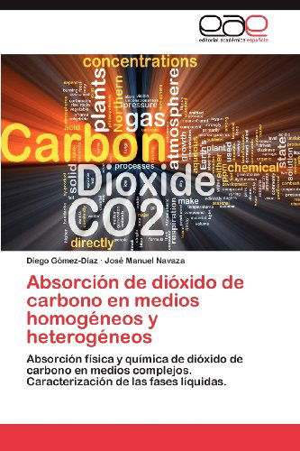 Cover for José Manuel Navaza · Absorción De Dióxido De Carbono en Medios Homogéneos Y Heterogéneos: Absorción Física Y Química De Dióxido De Carbono en Medios Complejos. Caracterización De Las Fases Líquidas. (Paperback Book) [Spanish edition] (2012)