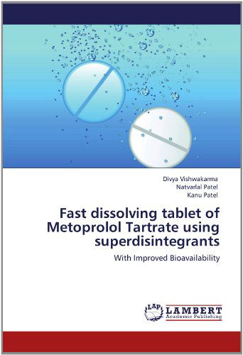 Cover for Kanu Patel · Fast Dissolving Tablet of Metoprolol Tartrate Using Superdisintegrants: with Improved Bioavailability (Paperback Book) (2012)