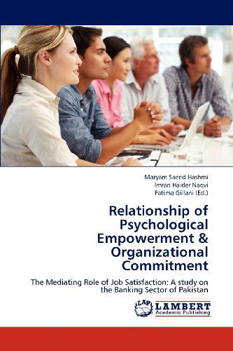 Cover for Imran Haider Naqvi · Relationship of Psychological Empowerment &amp; Organizational Commitment: the Mediating Role of Job Satisfaction: a Study on the Banking Sector of Pakistan (Paperback Book) (2012)