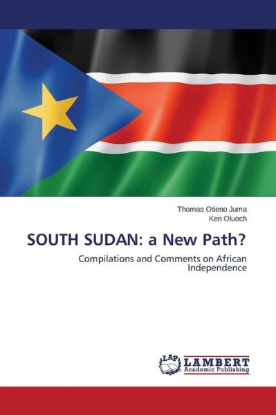 Cover for Ken Oluoch · South Sudan: a New Path?: Compilations and Comments on African Independence (Paperback Book) (2014)