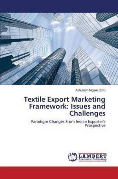 Cover for Nigam Ashutosh · Textile Export Marketing Framework: Issues and Challenges (Pocketbok) (2015)