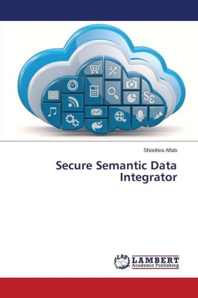Cover for Aftab · Secure Semantic Data Integrator (Book) (2015)