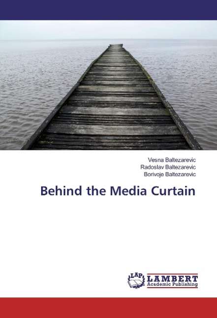 Cover for Baltezarevic · Behind the Media Curtain (Book)