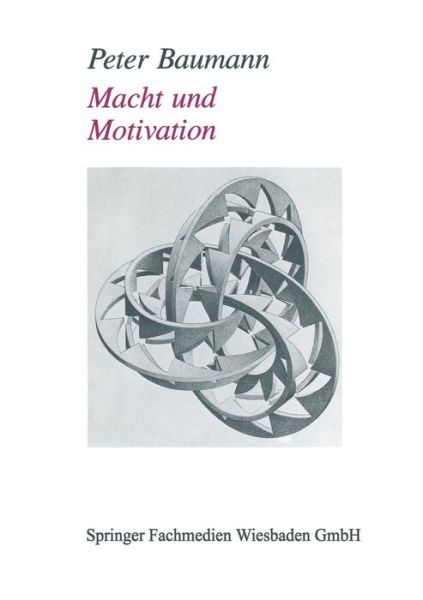 Cover for Baumann, Peter (University of Aberdeen Swarthmore College) · Motivation Und Macht: Zu Einer Verdeckten Form Sozialer Macht (Paperback Book) [Softcover Reprint of the Original 1st 1993 edition] (2013)