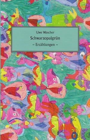 Cover for Uwe Wascher · Schwarzopalgrün (Buch) (2023)