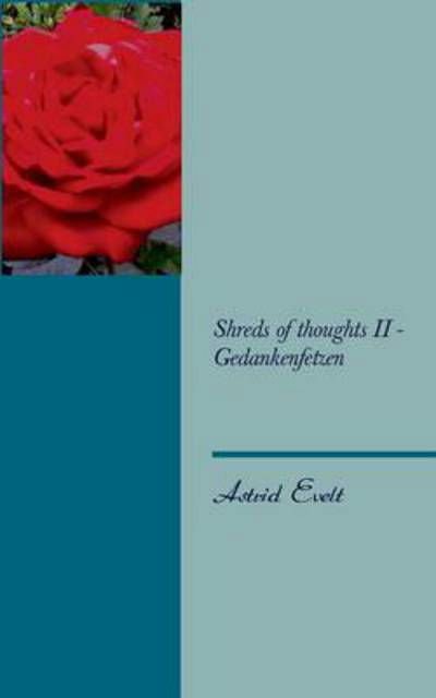 Shreds of thoughts II - Gedankenfetzen - Astrid Evelt - Livres - Books on Demand - 9783732279944 - 6 décembre 2013