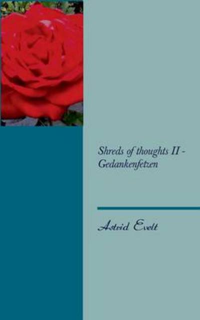 Shreds of thoughts II - Gedankenfetzen - Astrid Evelt - Books - Books on Demand - 9783732279944 - December 6, 2013