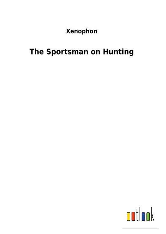 Cover for Xenophon · The Sportsman on Hunting (Book) (2018)