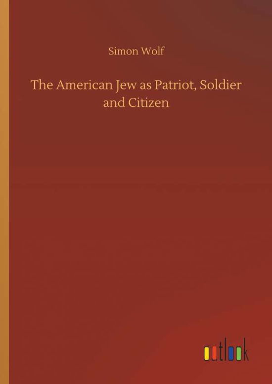 The American Jew as Patriot, Soldi - Wolf - Books -  - 9783732662944 - April 6, 2018