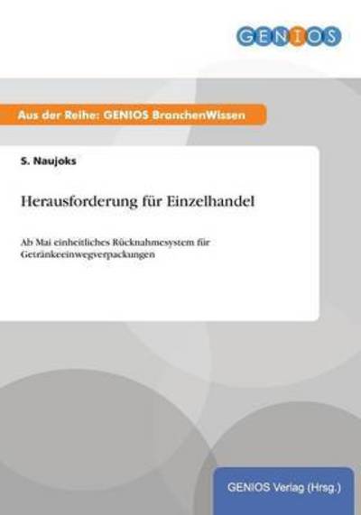 Cover for S Naujoks · Herausforderung fur Einzelhandel: Ab Mai einheitliches Rucknahmesystem fur Getrankeeinwegverpackungen (Paperback Book) (2015)